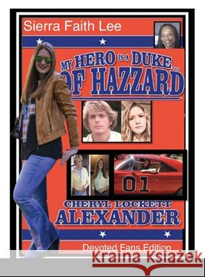 My Hero Is a Duke...of Hazzard Devoted Fans Edition: Sierra Faith Lee Cheryl Lockett Alexander 9781678089665 Lulu.com