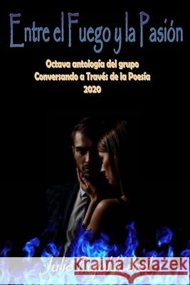 Entre el Fuego y la Pasión Julie Pujol Karel 9781678090012 Lulu.com