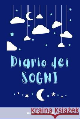 Diario Dei Sogni: Scrivi i tuoi Sogni: 200 pagine compilabili per trascrivere i tuoi sogni e riflettere sul loro significato più profondo Wonderful Press, S R 9781678090821 Lulu.com