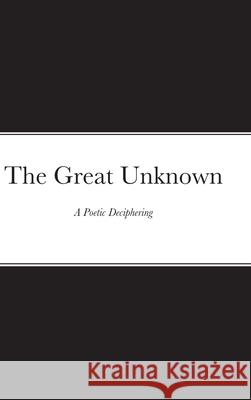 The Great Unknown: A Poetic Deciphering Khatoon Hazara 9781678091644