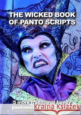 The Wicked Book of Panto Scripts: 5 more traditional family pantomime scripts Brian Luff 9781678091743 Lulu.com