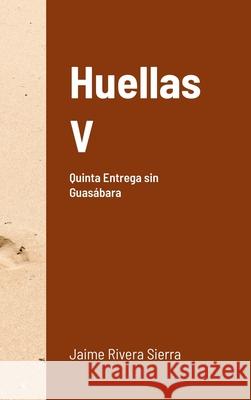 Huellas V: Quinta entrega de cinco Jaime River 9781678092931 Lulu.com