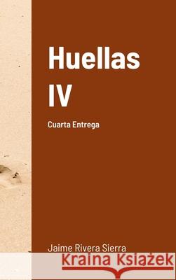 Huellas IV: Cuarta Entrega Jaime River 9781678092948 Lulu.com