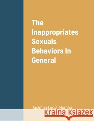 The Inappropriates Sexuals Behaviors In General Jacintha Moreau 9781678095987