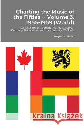 Charting the Music of the Fifties -- Volume 3: 1955-1959 (World) Wayne Cottrell 9781678096236 Lulu.com