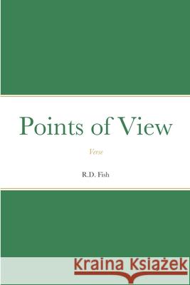 Points of View: Verse R. D. Fish 9781678096632 Lulu.com