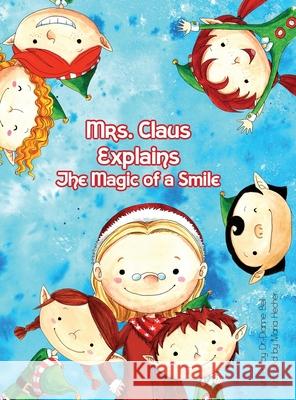 Mrs. Claus Explains the Magic Power of a Smile Dr Dianne Bell, Maria Hecher 9781678099213 Lulu.com