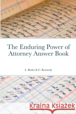 The Enduring Power of Attorney Answer Book Lynne Butler Chelsea Kennedy 9781678099701 Lulu.com