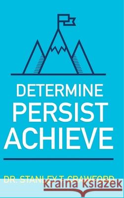 Determine Persist Achieve Stanley Crawford 9781678101480