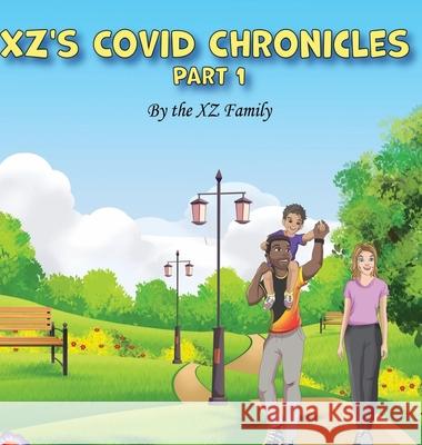 XZ'S Covid Chronicles: Part 1 The Xz Family 9781678102937 Lulu.com