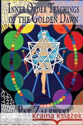 Inner Order Teachings of the Golden Dawn Pat Zalewski 9781678102999 Lulu.com