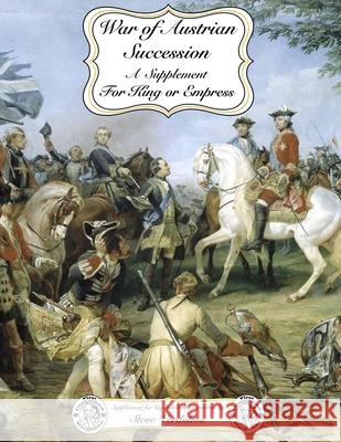 For King or Empress: War of Austrian Succession: A Supplement for For King or Empress big battle rules Steve Verdoliva 9781678104306 Lulu.com