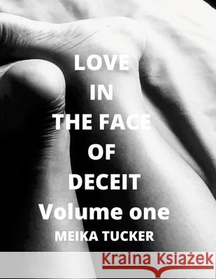 Love In The Face Of Deceit: A Story Of The Depth That True Love Will Go To Survive Meika Tucker 9781678105518