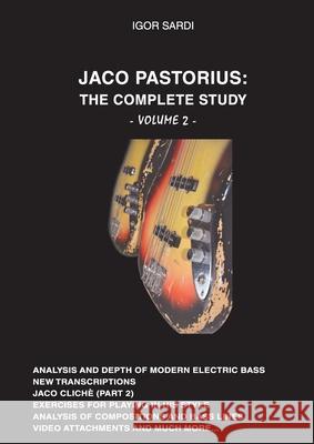 Jaco Pastorius: Complete Study (Volume 2 - English): Part 2 of the biggest study of the best bass player in history Igor Sardi Chiara Nardi Diletta Landi 9781678107826 Lulu.com