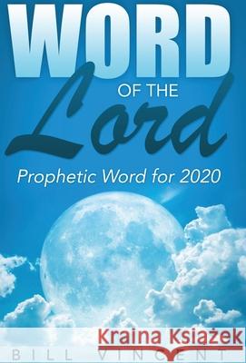 Word of the Lord: Prophetic Word for 2020 Bill Vincent 9781678110970 Rwg Publishing