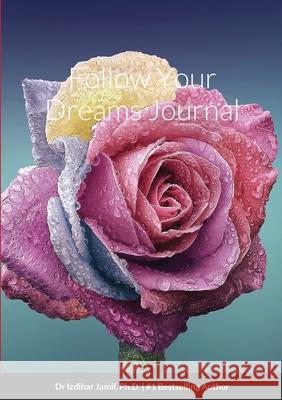 Follow Your Dreams Journal Dr Izdihar Jamil 9781678112738 Lulu.com