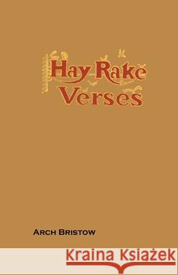 Hay Rake Verses Arch Bristow, Don Rickerson 9781678112806 Lulu.com