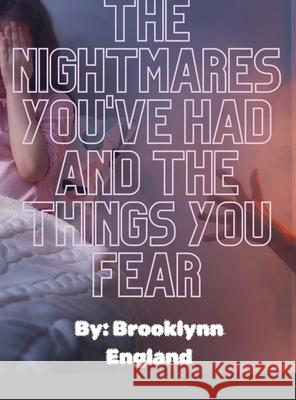 The Nightmares you've had and the things you fear.-Paperback: By: Brooklynn England Brooklynn England 9781678113377