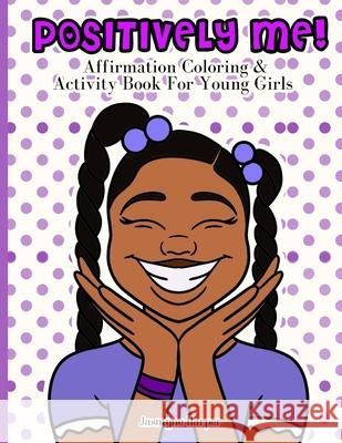 Positively Me!: Affirmation Coloring & Activity Book For Young Girls Jasmyne Harper 9781678113568