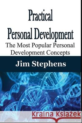 Practical Personal Development: The Most Popular Personal Development Concepts Jim Stephens 9781678116606