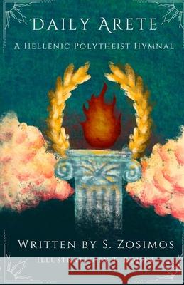 Daily Arete: A Hellenic Polytheist Hymnal Skyelar Zosimos Tobias R?is?n Lith Alexander 9781678120108 Lulu.com