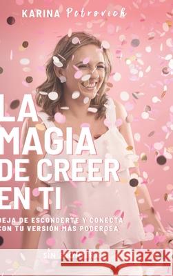 La Magia de Creer En Ti Karina Petrovich 9781678120177 Lulu.com