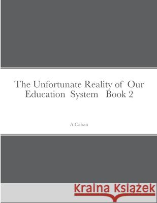 The Unfortunate Reality of Our Education System Book 2 A Caban 9781678123642 Lulu.com