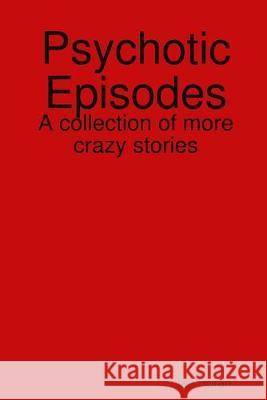 Psychotic Episodes Ian Horan 9781678130497 Lulu Press
