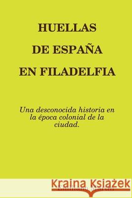 Huellas de España En Filadelfia Martín, Emiliano 9781678131272 Lulu.com