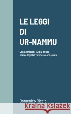 Le Leggi Di Ur-Nammu: Considerazioni sul più antico codice legislativo finora conosciuto Domenico Riccio 9781678133412 Lulu.com