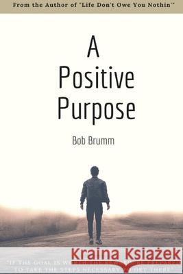 A Positive Purpose Bob Brumm 9781678133580