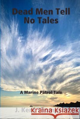 Dead Men Tell No Tales J. Kent Thompson 9781678134594 Lulu Press Inc