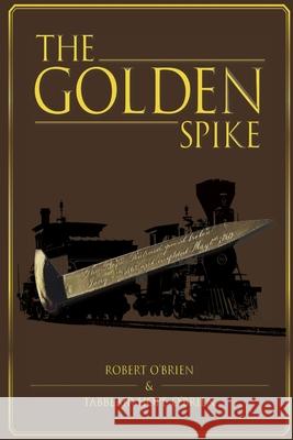 The Golden Spike Robert O'Brien 9781678137298 Lulu.com