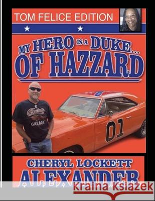 My Hero Is a Duke...of Hazzard Tom Felice Edition Cheryl Lockett Alexander, Philicia Lockett 9781678137342