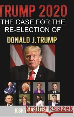 Trump 2020: The Case for the Re-election of Donald J. Trump Josh Y. Goldstein 9781678139902