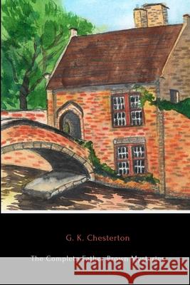 The Complete Father Brown Mysteries G. K. Chesterton 9781678140656 Lulu.com