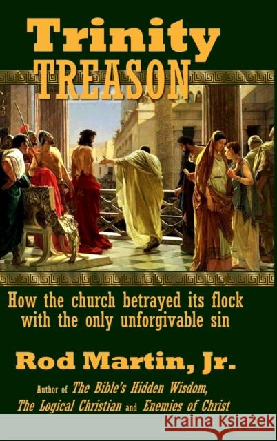 Trinity Treason: How the church betrayed its flock with the only unforgivable sin Rod Martin, Jr 9781678141905 Lulu.com