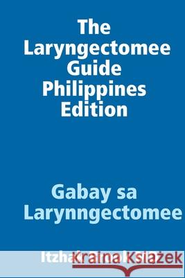 The Laryngectomee Guide Philippines Edition Gabay sa Larynngectomee Itzhak Brook 9781678151539