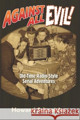 Against All Evil: Old-Time Radio-Style Serial Adventures Howard Schneider 9781678154080 Lulu Press