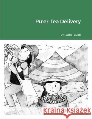 Pu'er Tea Delivery Rachel Bubb, Tanya Naomi Shinn 9781678155131 Lulu.com