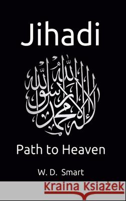 Jihadi: Path to Heaven W D Smart 9781678159726 Lulu.com