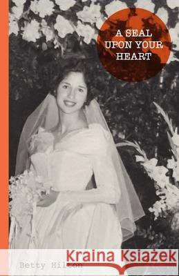 A Seal Upon Your Heart Betty Hilton 9781678161323
