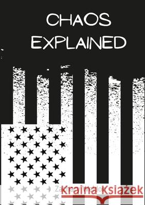 Chaos Explained: The Issue with our World Zachary Weldon, Zachary Weldon, Officer Surowiec 9781678162771 Lulu.com