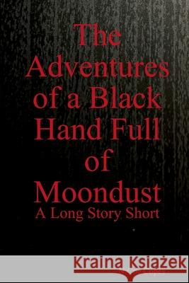 The Adventures of a Black Hand Full of Moondust N Coe Copes 9781678163853