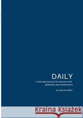 Daily: A focused journal for seniors with dementia and Alzheimer's Keturah Miller 9781678171049 Lulu.com