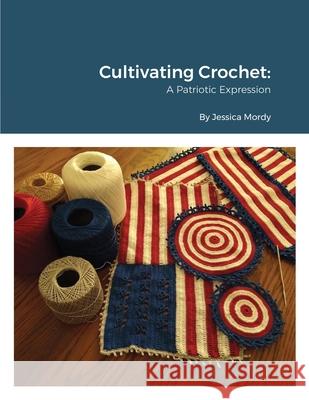 Cultivating Crochet A Patriotic Expression Jessica Mordy 9781678171087 Lulu.com