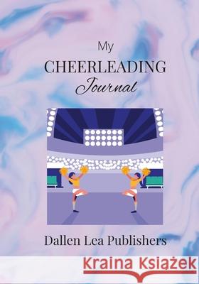 My Cheerleading Journal Dallen Lea Publishers 9781678171353 Lulu.com