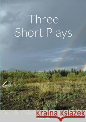 Three Short Plays Henry Intili 9781678171551