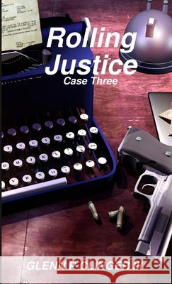 Rolling Justice Case Three Glenn P Clinger, III 9781678177744