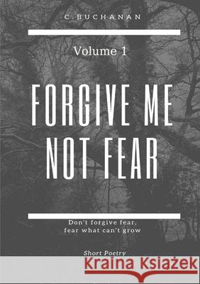 Forgive Me Not Fear Christian Buchanan 9781678179144